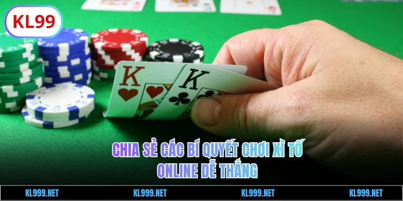 Chia sẻ bí quyết chơi Xì Tố online dễ thắng