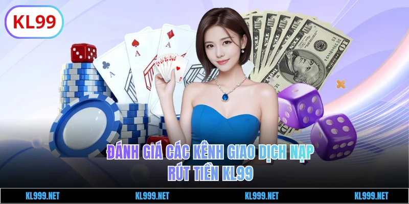 Đánh giá kênh giao dịch nạp rút tiền KL99