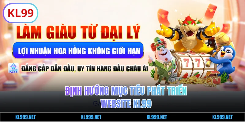 Định hướng mục tiêu phát triển website KL99